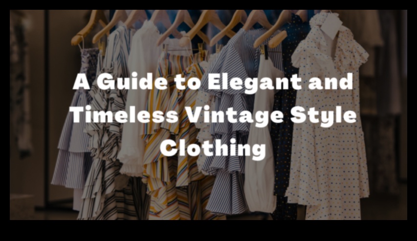 Timeless Elegance Ένας οδηγός για vintage ρούχα για μια κλασική γκαρνταρόμπα 1 Διαχρονική κομψότητα: Vintage ρούχα για μια κλασική γκαρνταρόμπα